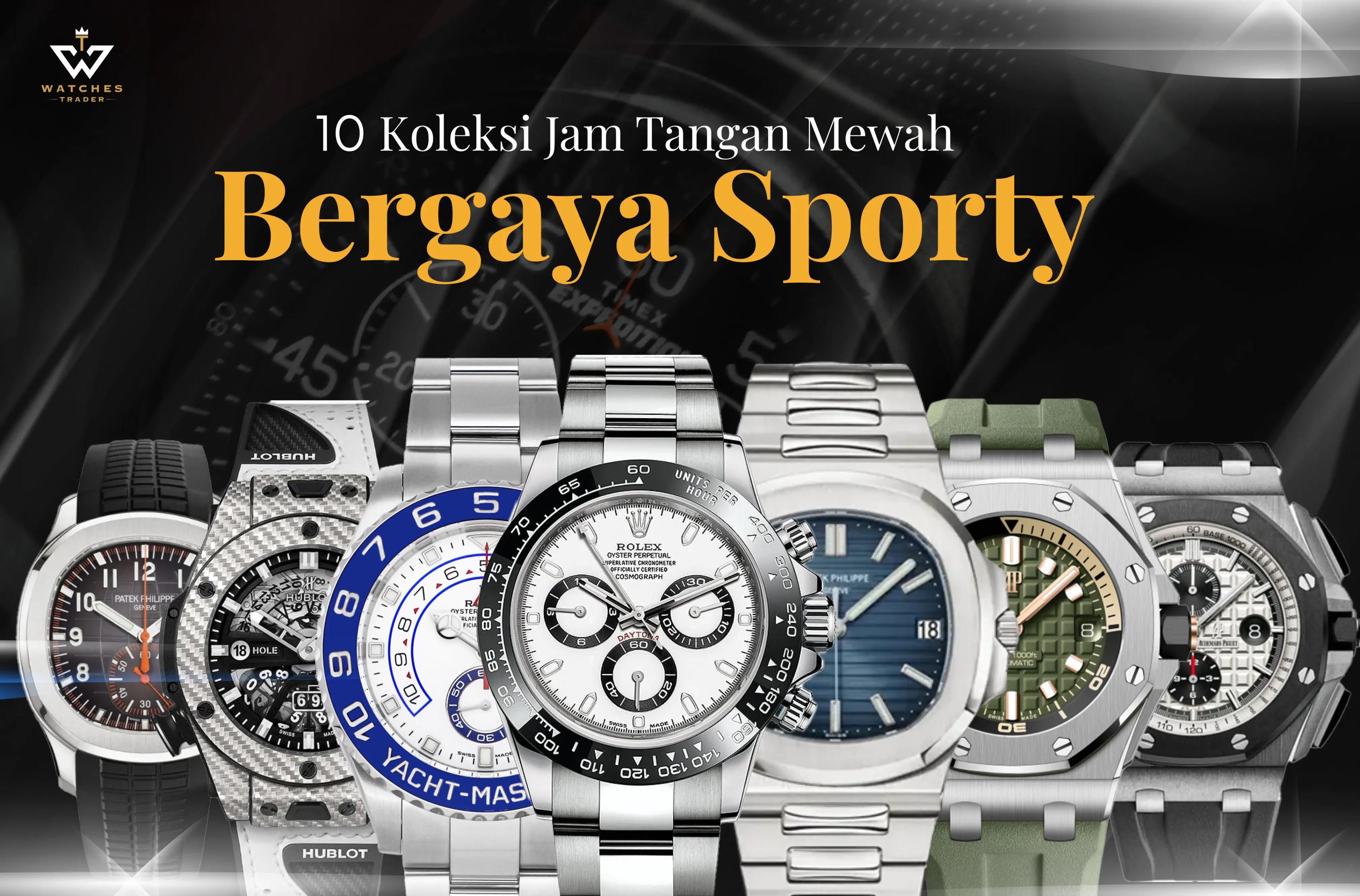 10 Koleksi Jam Tangan Mewah Bergaya Sporty Untuk Menunjang Gaya Anda