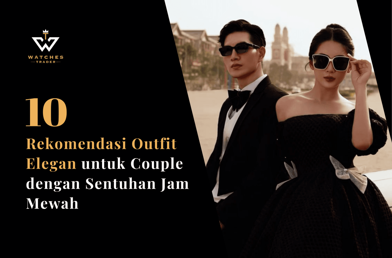 10 Rekomendasi Outfit Elegan  dengan Sentuhan Jam Mewah