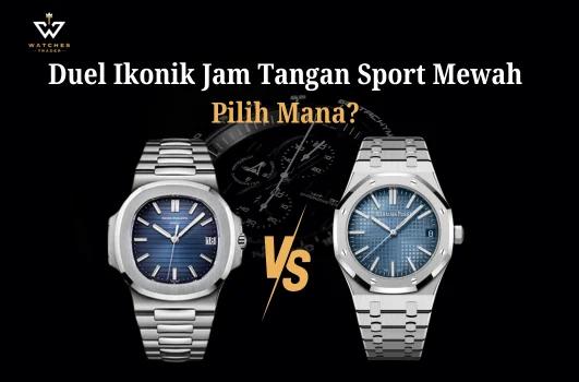 Mau Koleksi Mana - Patek Philippe Nautilus vs Audemars Piguet Royal Oak
