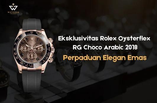 Rolex Oysterflex RG Choco Arabic 2018 - Eksklusivitas Perpaduan Emas yang Elegan