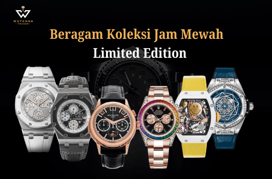 Apa Koleksi Jam Mewah Limited Edition yang Hanya Dimiliki Segelintir Orang