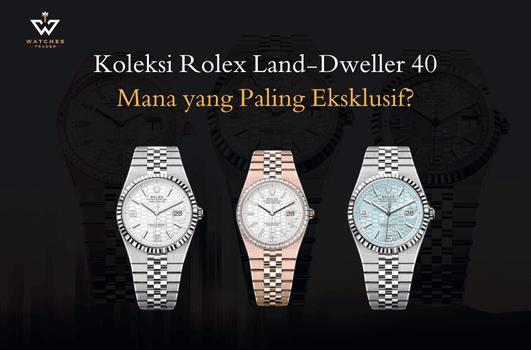 Review Rolex Terbaru Land-Dweller 40 2025-Mana yang Paling Eksklusif?