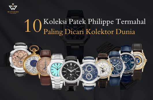 Apa Saja Koleksi Patek Philippe Termahal Paling Dicari Kolektor Dunia?
