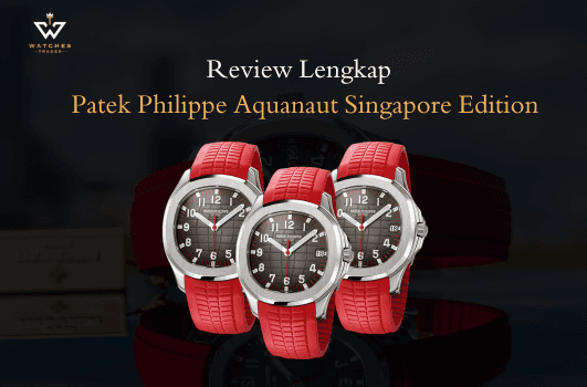 Review Lengkap Patek Philippe Aquanaut Singapore Edition Ref. 5167A-012