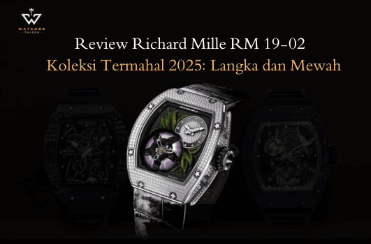 Review Yuk Jam Richard Mille RM 19-02 - Koleksi Termahal 2025 yang Super Langka dan Mewah