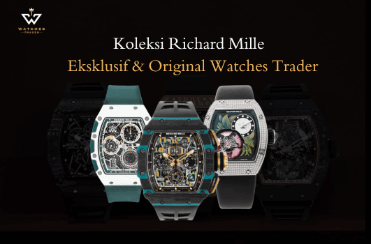 3 Koleksi Jam Tangan Richard Mille Eksklusif Original di Watches Trader