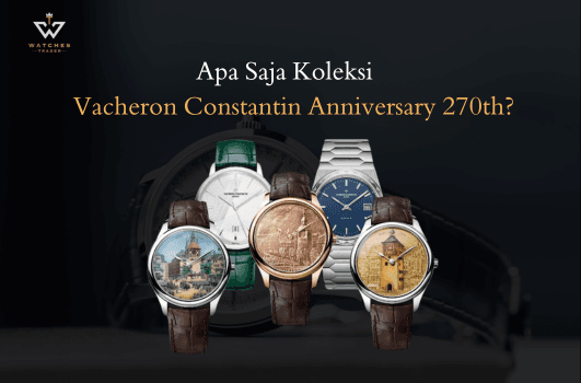 Apa Saja Sih Koleksi Vacheron Constantin Anniversary 270th?