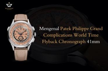Bedah Fitur Patek Philippe Grand Complications World Time Flyback Chronograph 41mm