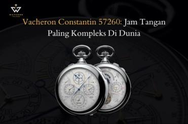 Vacheron Constantin 57260: Jam Tangan Paling Kompleks Di Dunia