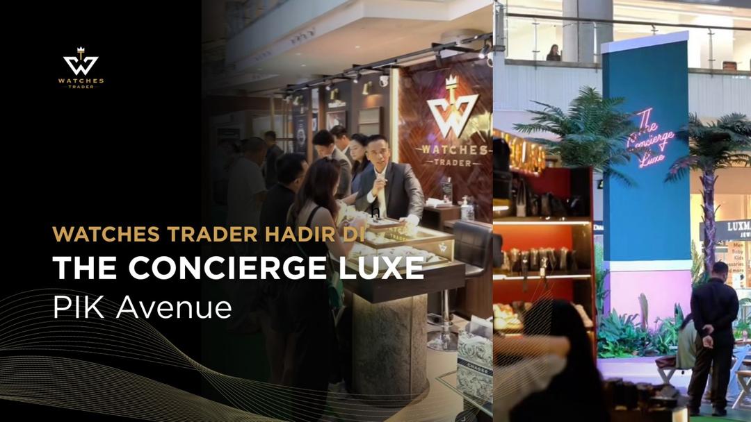 Watches Trader Hadir di The Concierge Luxe PIK Avenue