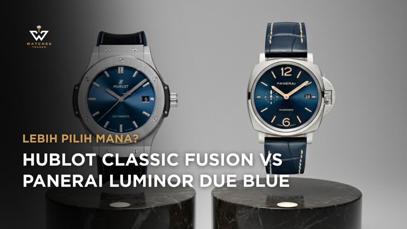 Hublot Classic Fusion Titanium vs Panerai Luminor Due Blue, Pilih Mana?