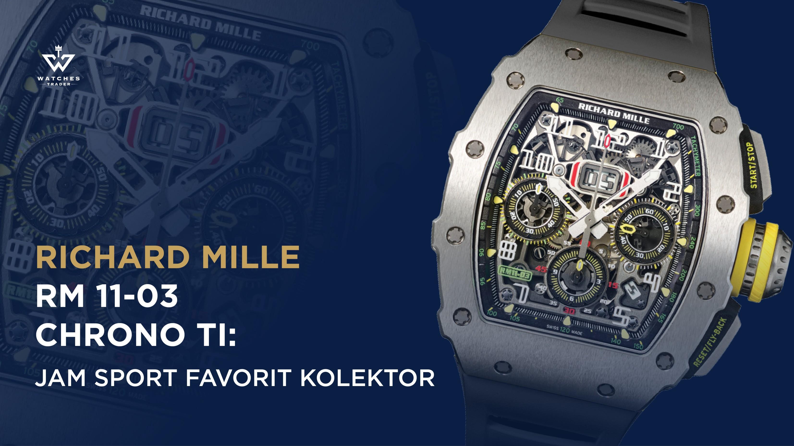 Richard Mille RM 11-03 Chrono Ti: Jam Sport Favorit Kolektor