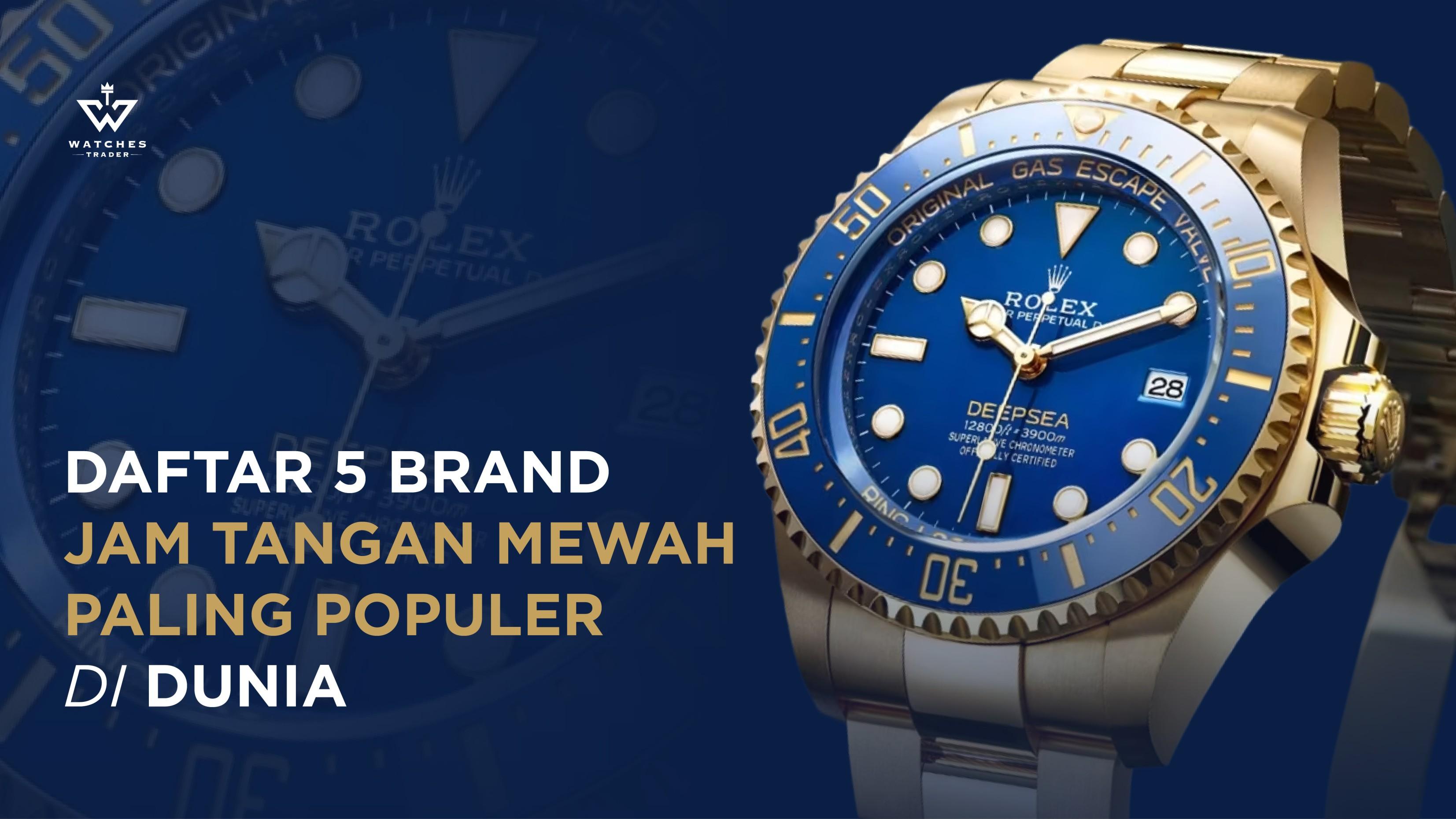 Daftar 5 Brand Jam Tangan Mewah Paling Populer di Dunia