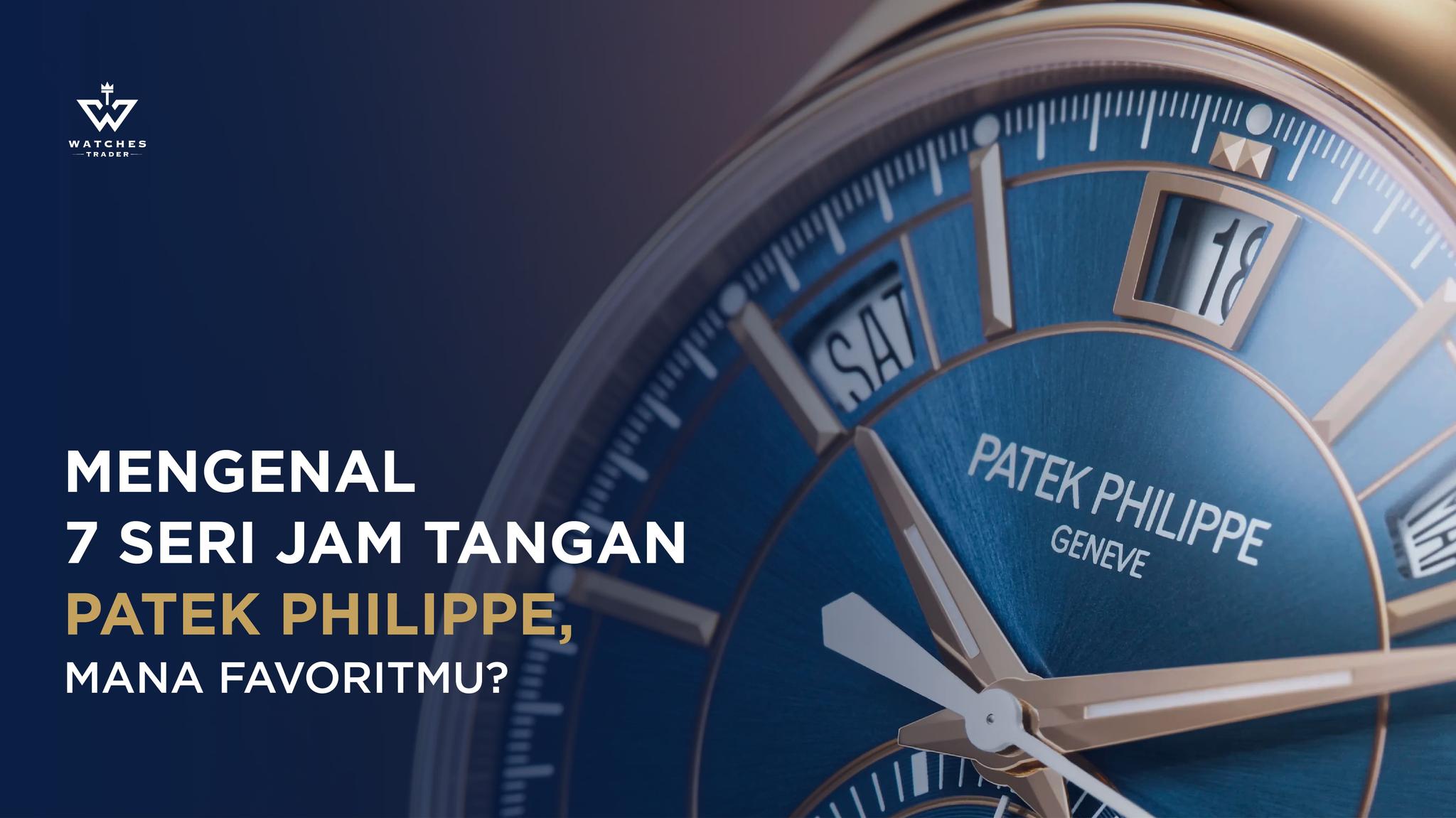 Mengenal 7 Seri Jam Tangan Patek Philippe, Mana Favoritmu?