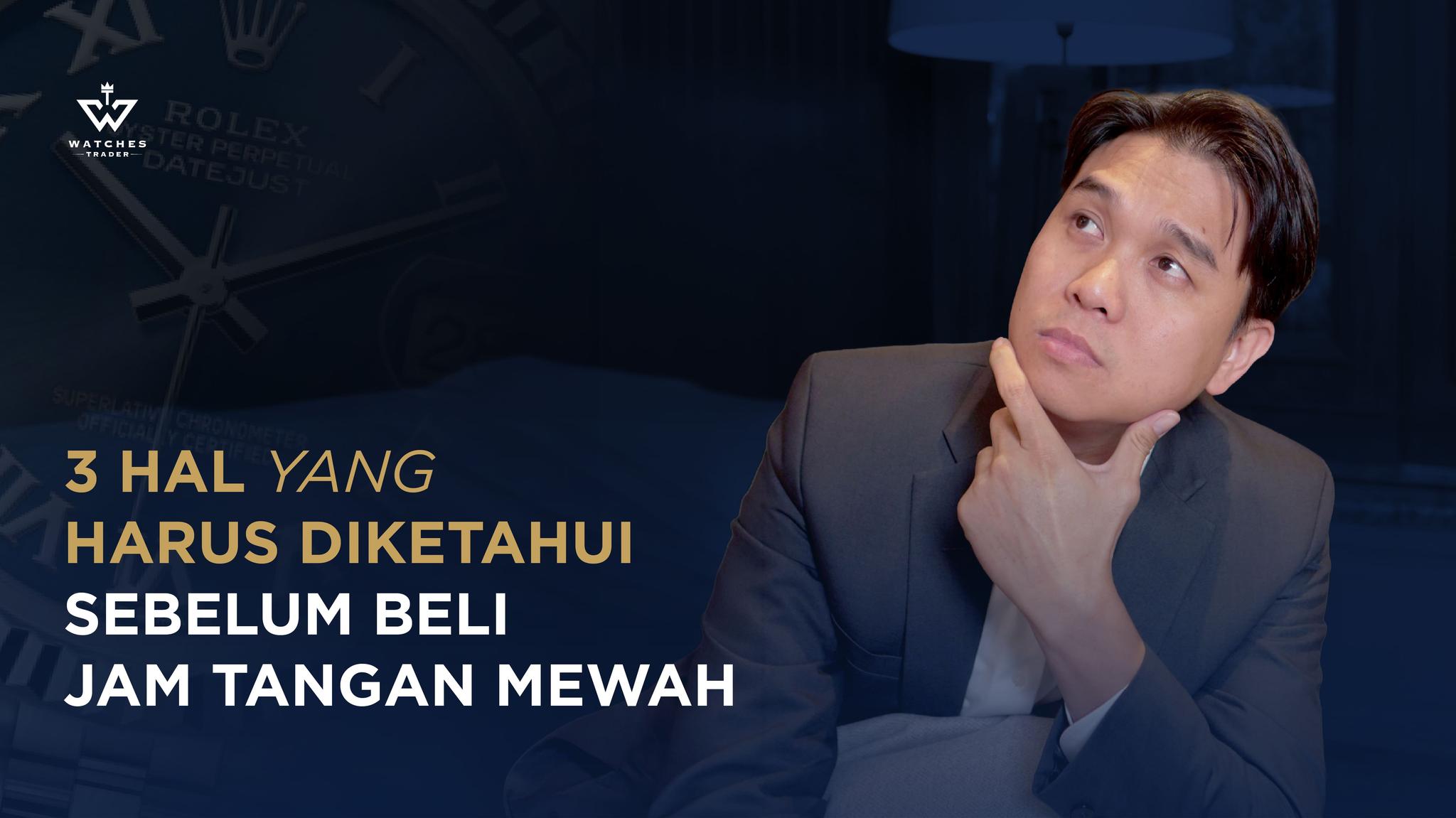 3 Hal yang Harus Diketahui Sebelum Beli Jam Tangan Mewah